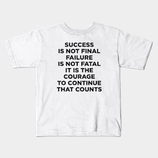 Success is not final failure is not fatal It is the courage to continue that counts Kids T-Shirt